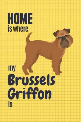 Domov je tam, kde je můj bruselský grifonek: Pro fanoušky bruselských grifonků - Home is where my Brussels Griffon is: For Brussels Griffon Dog Fans