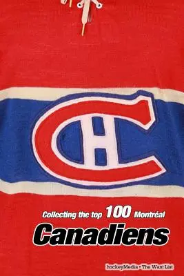 Sbírka 100 nejlepších hráčů Montral Canadiens - Collecting the Top 100 Montral Canadiens