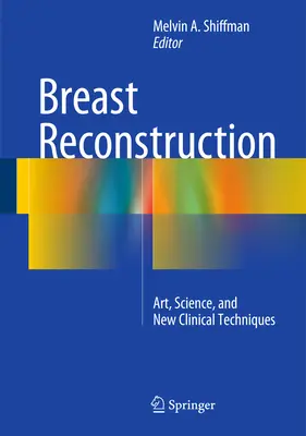 Rekonstrukce prsu: Umění, věda a nové klinické techniky - Breast Reconstruction: Art, Science, and New Clinical Techniques