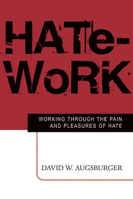Práce s nenávistí: Práce s bolestí a potěšením z nenávisti - Hate-Work: Working Through the Pain and Pleasures of Hate