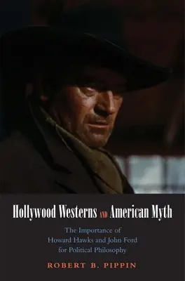 Hollywoodské westerny a americký mýtus: Význam Howarda Hawkse a Johna Forda pro politickou filozofii - Hollywood Westerns and American Myth: The Importance of Howard Hawks and John Ford for Political Philosophy
