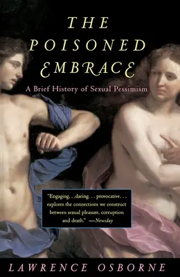 Otrávené objetí: Stručné dějiny sexuálního pesimismu - The Poisoned Embrace: A Brief History of Sexual Pessimism