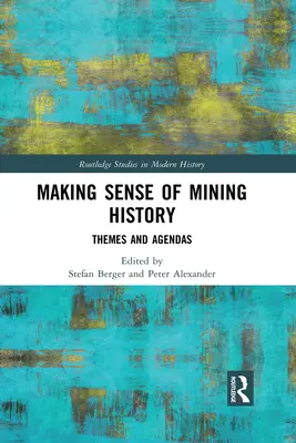 Znalost historie hornictví: Témata a agendy - Making Sense of Mining History: Themes and Agendas