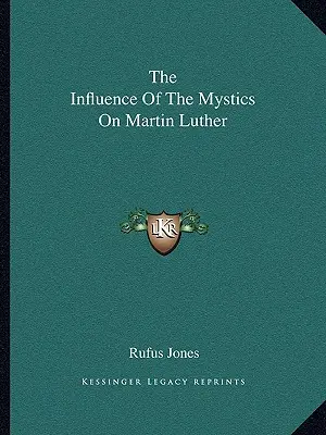 Vliv mystiků na Martina Luthera - The Influence Of The Mystics On Martin Luther