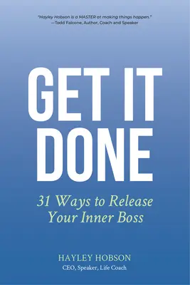 Get It Done: 31 způsobů, jak uvolnit svého vnitřního šéfa - Get It Done: 31 Ways to Release Your Inner Boss