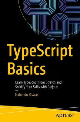 Základy typescriptu: Naučte se Typescript od nuly a upevněte si své dovednosti pomocí projektů - Typescript Basics: Learn Typescript from Scratch and Solidify Your Skills with Projects