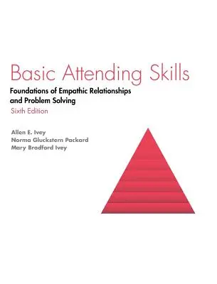 Základní prezenční dovednosti: Základy empatických vztahů a řešení problémů - Basic Attending Skills: Foundations of Empathic Relationships and Problem Solving