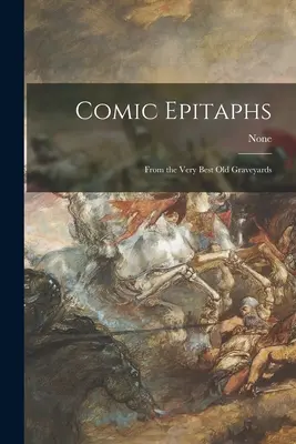 Komiksové epitafy: Z těch nejlepších starých hřbitovů - Comic Epitaphs: From the Very Best Old Graveyards
