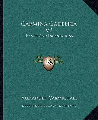Carmina Gadelica V2: Hymny a zaklínadla - Carmina Gadelica V2: Hymns And Incantations