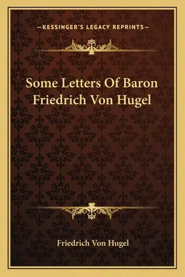 Některé dopisy barona Friedricha von Hugela - Some Letters Of Baron Friedrich Von Hugel
