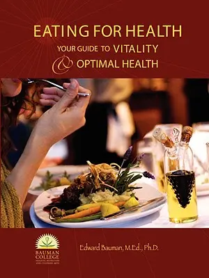 Stravování pro zdraví: Průvodce k vitalitě a optimálnímu zdraví - Eating For Health: Your Guide to Vitality & Optimal Health
