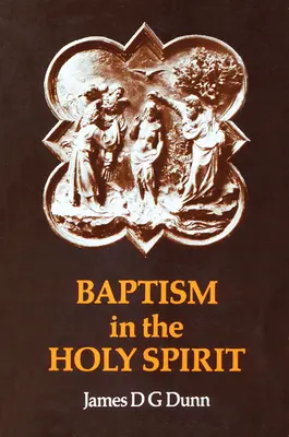 Křest v Duchu svatém: Křest Duchem svatým: přehodnocení Nového zákona o daru Ducha svatého - Baptism in the Holy Spirit: A Re-Examination of the New Testament on the Gift of the Spirit