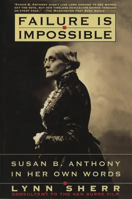 Selhání je nemožné: Susan B. Anthonyová svými vlastními slovy - Failure is Impossible: Susan B. Anthony in Her Own Words