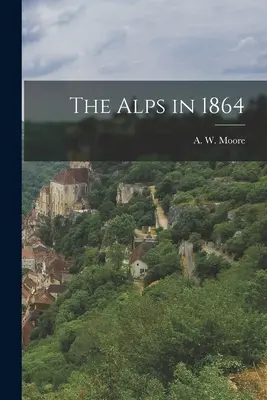 Alpy v roce 1864 - The Alps in 1864
