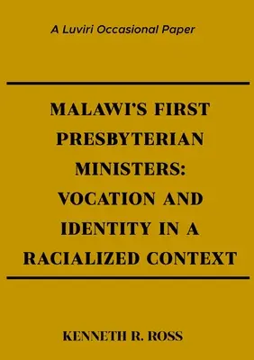 První presbyteriánští duchovní v Malawi: Povolání a identita v rasovém kontextu - Malawi's First Presbyterian Ministers: Vocation and Identity in a Racialized Context