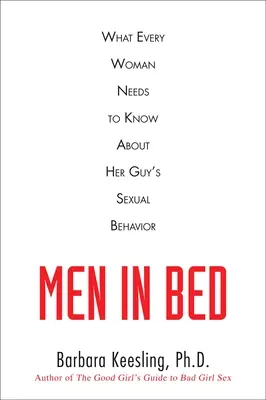 Muži v posteli: Co potřebuje každá žena vědět o sexuálním chování svého muže - Men in Bed: What Every Woman Needs to Know About Her Guy's Sexual Behavior