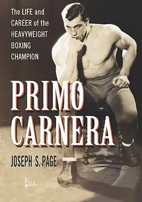 Primo Carnera: Život a kariéra boxerského šampiona v těžké váze - Primo Carnera: The Life and Career of the Heavyweight Boxing Champion