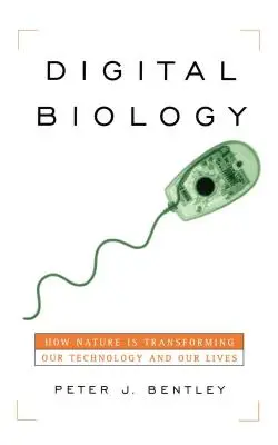 Digitální biologie: Jak příroda mění naše technologie a naše životy - Digital Biology: How Nature Is Transforming Our Technology and Our Lives