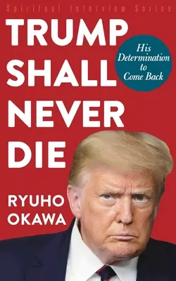Trump nikdy nezemře: Jeho odhodlání vrátit se zpět - Trump Shall Never Die: His Determination to Come Back