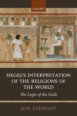 Hegelova interpretace světových náboženství: Logika bohů - Hegel's Interpretation of the Religions of the World: The Logic of the Gods