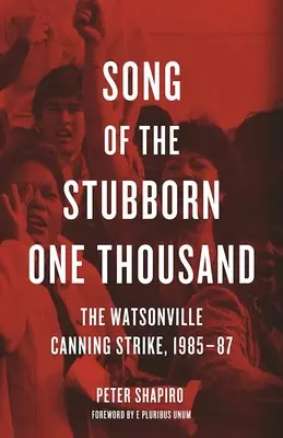 Píseň tisíce tvrdohlavých: Stávka konzerváren ve Watsonville, 1985-87 - Song of the Stubborn One Thousand: The Watsonville Canning Strike, 1985-87