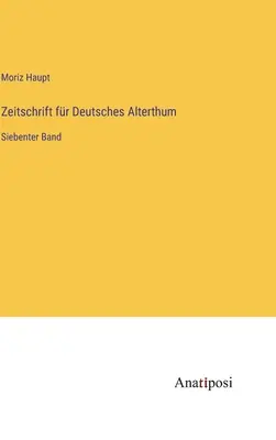Zeitschrift fr Deutsches Alterthum: sedmý svazek - Zeitschrift fr Deutsches Alterthum: Siebenter Band