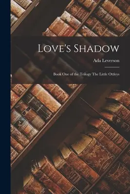 Stín lásky: První kniha trilogie Malí Ottleyové (The Little Ottleys) - Love's Shadow: Book One of the trilogy The Little Ottleys