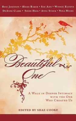 Krásná: Procházka do hlubší intimity s tím, kdo nás stvořil - Beautiful One: A Walk in Deeper Intimacy with the One Who Created Us