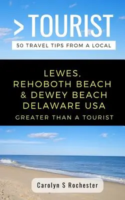 Více než turista - Lewes, Rehoboth Beach a Dewey Beach Delaware Spojené státy americké: 50 tipů na výlet od místních obyvatel - Greater Than a Tourist- Lewes, Rehoboth Beach, & Dewey Beach Delaware United States: 50 Travel Tips from a Local