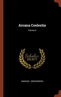 Arcana Coelestia, svazek 6 - Arcana Coelestia; Volume 6