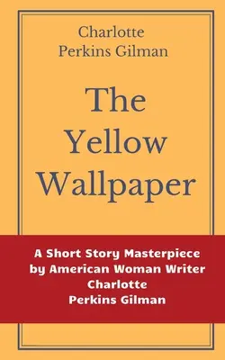 Žluté tapety by Charlotte Perkins Gilman: Žlutá žárovka: Mistrovské povídkové dílo americké spisovatelky Charlotte Perkins Gilmanové. - The Yellow Wallpaper by Charlotte Perkins Gilman: A Short Story Masterpiece by American Woman Writer Charlotte Perkins Gilman