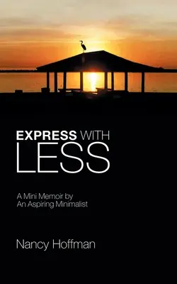 Vyjádřit se méně: Memoáry ambiciózního minimalisty. - Express with Less: A Mini Memoir by an Aspiring Minimalist