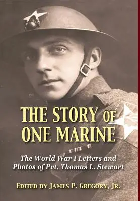 Příběh jednoho mariňáka: Stewarta: Příběh příběhu vojína Thomase L. Stewarta z první světové války (The World War I Letters of Pvt. Thomas L. Stewart) - The Story of One Marine: The World War I Letters of Pvt. Thomas L. Stewart