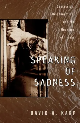 Mluvení o smutku: Téma: Deprese, odloučení a významy nemoci. - Speaking of Sadness: Depression, Disconnection, and the Meanings of Illness