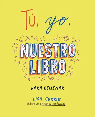 T, Yo, Nuestro Libro / Me, You, Us: A Book to Fill Out Together (Kniha, kterou společně vyplníme) - T, Yo, Nuestro Libro / Me, You, Us: A Book to Fill Out Together