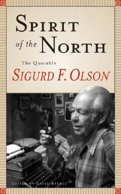Duch severu: F. Olson: Citáty Sigurda F. Olsona. - Spirit of the North: The Quotable Sigurd F. Olson