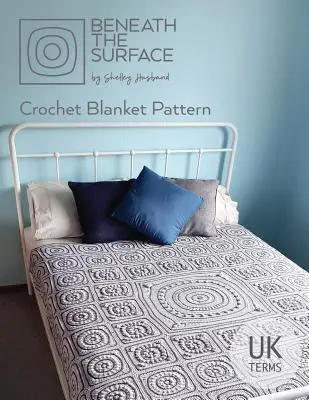 Pod povrchem Vydání s britskými podmínkami: Háčkovaný vzor deky - Beneath the Surface UK Terms Edition: Crochet Blanket Pattern