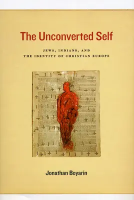 Neobrácené já: Židé, indiáni a identita křesťanské Evropy - The Unconverted Self: Jews, Indians, and the Identity of Christian Europe