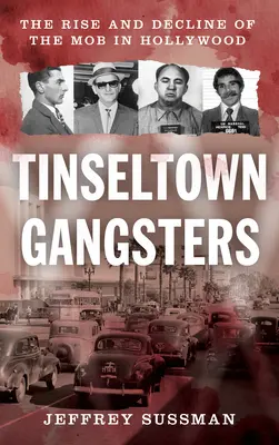 Gangsteři z Tinseltownu: Vzestup a úpadek mafie v Hollywoodu - Tinseltown Gangsters: The Rise and Decline of the Mob in Hollywood