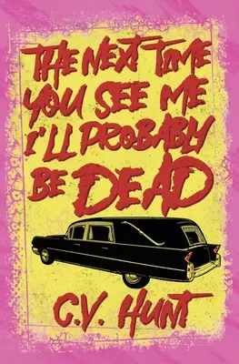 Až mě příště uvidíte, budu pravděpodobně mrtvý - The Next Time You See Me I'll Probably Be Dead