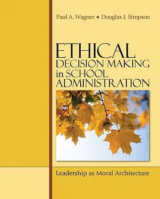 Etické rozhodování ve školské správě: Vedení jako morální architektura - Ethical Decision Making in School Administration: Leadership as Moral Architecture