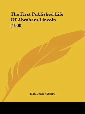 První vydaný život Abrahama Lincolna (1900) - The First Published Life Of Abraham Lincoln (1900)