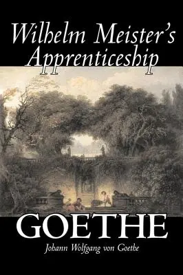 Učednictví Wilhelma Meistera by Johann Wolfgang von Goethe, Beletrie, Literatura, Klasika - Wilhelm Meister's Apprenticeship by Johann Wolfgang von Goethe, Fiction, Literary, Classics