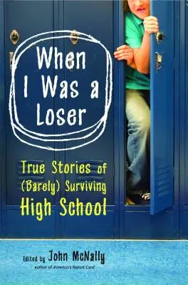 Když jsem byl smolař: Pravdivé příběhy o tom, jak (sotva) přežít na střední škole. - When I Was a Loser: True Stories of (Barely) Surviving High School