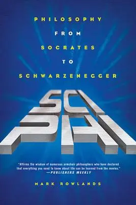Sci-Phi: Filozofie od Sokrata po Schwarzeneggera - Sci-Phi: Philosophy from Socrates to Schwarzenegger