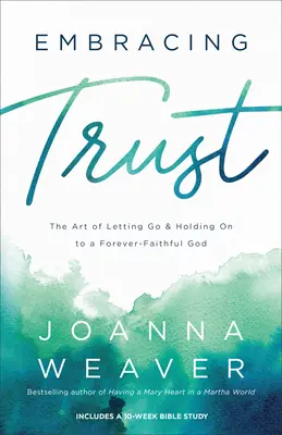 Přijmout důvěru: Umění nechat jít a držet se věčně věrného Boha - Embracing Trust: The Art of Letting Go and Holding on to a Forever-Faithful God