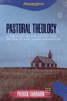 Pastorální teologie: Pojednání o úřadu a povinnostech křesťanského pastýře (A Treatise on the Office and Duties of the Christian Pastor) - Pastoral Theology: A Treatise on the Office and Duties of the Christian Pastor