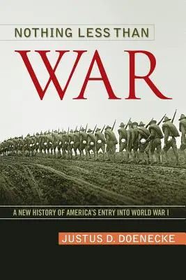 Nic menšího než válka: Nové dějiny amerického vstupu do první světové války - Nothing Less Than War: A New History of America's Entry Into World War I