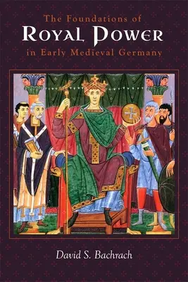 Základy královské moci v raně středověkém Německu: Materiální zdroje a státní správa v karolinském nástupnickém státě - The Foundations of Royal Power in Early Medieval Germany: Material Resources and Governmental Administration in a Carolingian Successor State