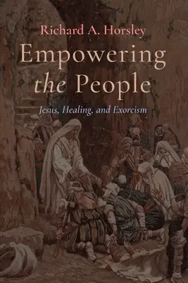 Zmocnění lidu: Korintské knihy: Ježíš, uzdravování a exorcismus - Empowering the People: Jesus, Healing, and Exorcism